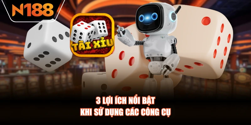 3 lợi ích nổi bật khi sử dụng các công cụ